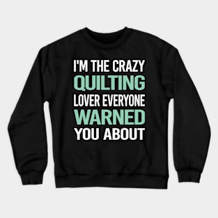 Crazy Lover Quilting Quilt Quilter Crewneck Sweatshirt